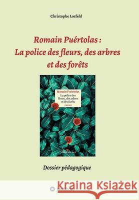 Romain Puértolas: La police des fleurs, des arbres et des forêts: Dossier pédagogique Losfeld, Christophe 9783347358386 Tredition Gmbh - książka