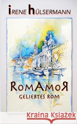 RomAmoR Geliebtes Rom Irene H?lsermann 9783695156443 Bod - Books on Demand - książka