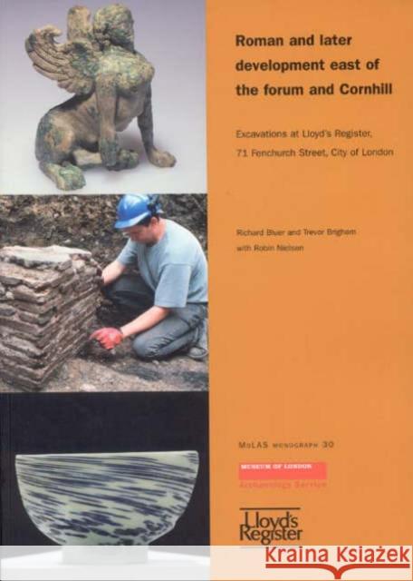 Roman and Later Development East of the Forum and Cornhill: Excavations at Lloyd's Register, 71 Fenchurch Street, City of London Bluer, Richard 9781901992434 Museum of London Archaeological Service - książka