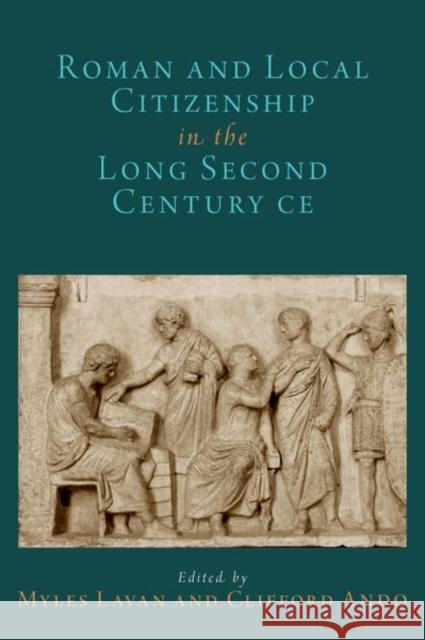 Roman and Local Citizenship in the Long Second Century Ce Myles Lavan Clifford Ando 9780197573884 Oxford University Press, USA - książka