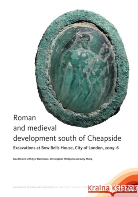 Roman and Medieval Development South of Cheapside: Excavations at Bow Bells House, City of London, 2005-6 Howell, Isca 9781907586170  - książka