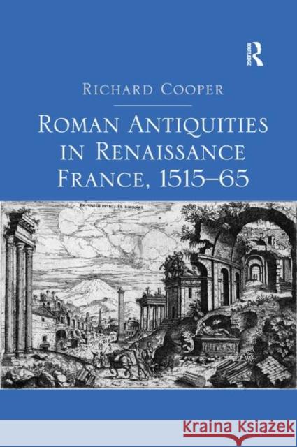 Roman Antiquities in Renaissance France, 1515-65 Cooper, Richard 9780367882204 Routledge - książka