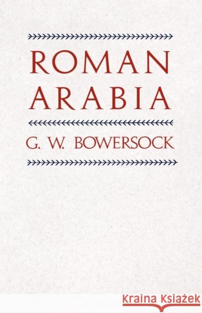 Roman Arabia G. W. Bowersock 9780674777569 Harvard University Press - książka
