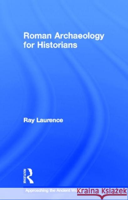 Roman Archaeology for Historians Ray Laurence 9780415505918 Routledge - książka