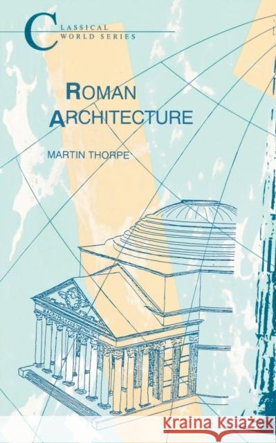 Roman Architecture Martin Thorpe 9781853994210 GERALD DUCKWORTH & CO LTD - książka