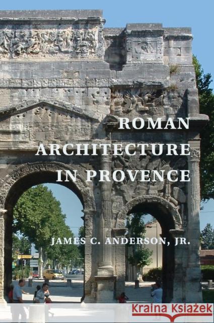 Roman Architecture in Provence James C Anderson Jr 9780521825207  - książka