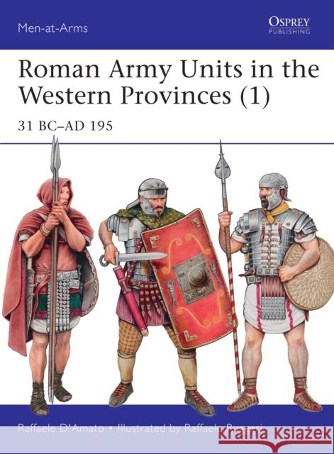 Roman Army Units in the Western Provinces (1): 31 BC–AD 195 Raffaele D’Amato (Author), Raffaele Ruggeri 9781472815378 Bloomsbury Publishing PLC - książka