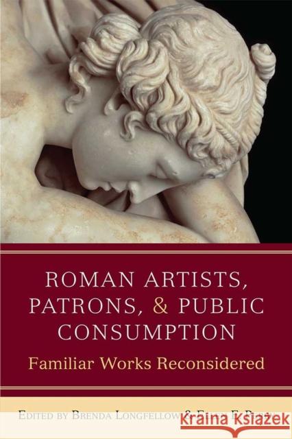 Roman Artists, Patrons, and Public Consumption: Familiar Works Reconsidered Brenda Longfellow Ellen Perry 9780472130658 University of Michigan Press - książka