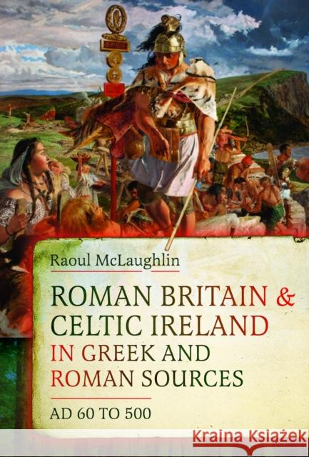 Roman Britain and Celtic Ireland in Greek and Roman Sources (AD 60–500) Raoul McLaughlin 9781036142049 Pen & Sword Books Ltd - książka