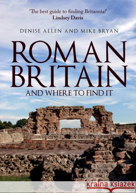 Roman Britain and Where to Find It Denise Allen Mike Bryan 9781445690148 Amberley Publishing - książka