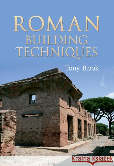 Roman Building Techniques Tony Rook 9781445601496 Amberley Publishing - książka