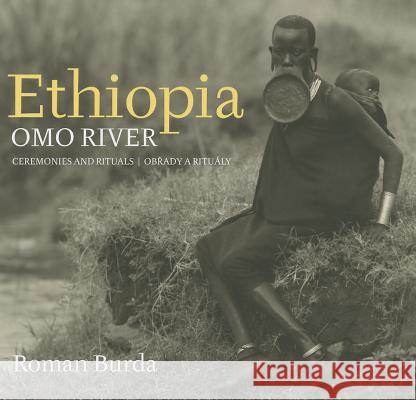 Roman Burda: Ethiopia, Omo River: The Ceremonies and Rituals of the Omo River People Roman Burda 9788074370540 KANT - książka