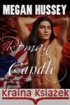 Roman Candle: In Pursuit of Liberty Megan Hussey 9781500333812 Createspace