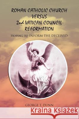 Roman Catholic Church Versus 2nd Vatican Council Reformation: Hoping to Save Souls Dunn, George T. 9781462848652 Xlibris Corporation - książka