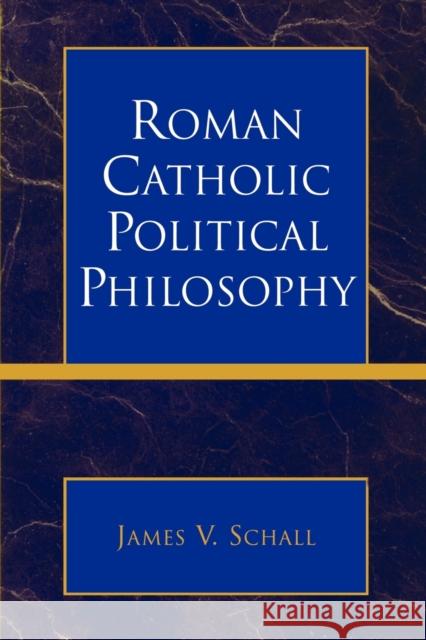 Roman Catholic Political Philosophy James V. Schall 9780739117033 Lexington Books - książka