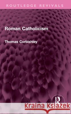Roman Catholicism Thomas Corbishley 9781032581149 Routledge - książka