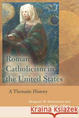 Roman Catholicism in the United States: A Thematic History  9780823282760 Fordham University Press - książka