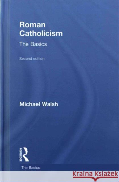 Roman Catholicism: The Basics: The Basics Walsh, Michael 9780415844994 Routledge - książka