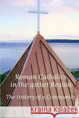 Roman Catholics in the qathet Region: The History of a Community Merlino, Mark 9780995173149 Baelena Books - książka