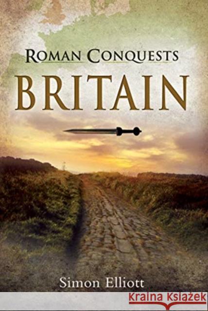 Roman Conquests: Britain Simon Elliott 9781526765680 Pen & Sword Books Ltd - książka