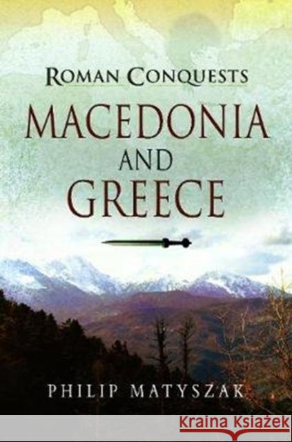 Roman Conquests: Macedonia and Greece Philip Matyszak 9781526726780 Pen & Sword Books - książka