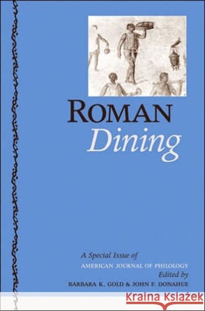 Roman Dining: A Special Issue of American Journal of Philology Gold, Barbara K. 9780801882029 Johns Hopkins University Press - książka