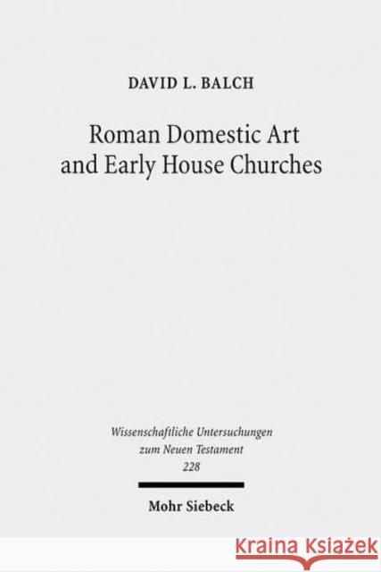 Roman Domestic Art and Early House Churches David L. Balch 9783161493836 Mohr Siebeck - książka