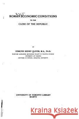 Roman economic conditions to the close of the republic Oliver, Edmund Henry 9781533223494 Createspace Independent Publishing Platform - książka