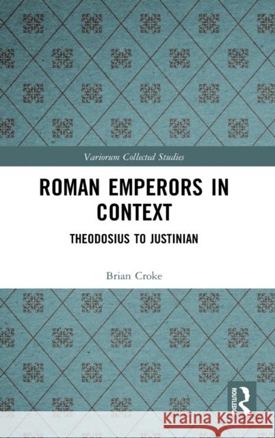 Roman Emperors in Context: Theodosius to Justinian Brian Croke 9780367680756 Routledge - książka
