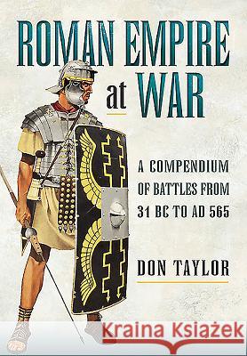 Roman Empire at War: A Compendium of Roman Battles from 31 B.C. to A.D. 565 Don Taylor 9781473869080 PEN & SWORD BOOKS - książka