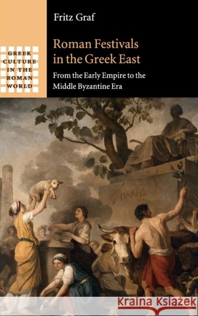 Roman Festivals in the Greek East: From the Early Empire to the Middle Byzantine Era Fritz Graf 9781107092112 CAMBRIDGE UNIVERSITY PRESS - książka
