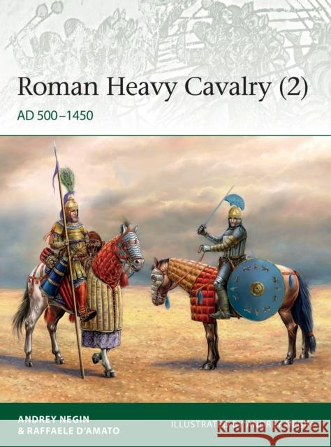 Roman Heavy Cavalry (2): AD 500–1450 Raffaele (Author) D’Amato 9781472839503 Bloomsbury Publishing PLC - książka