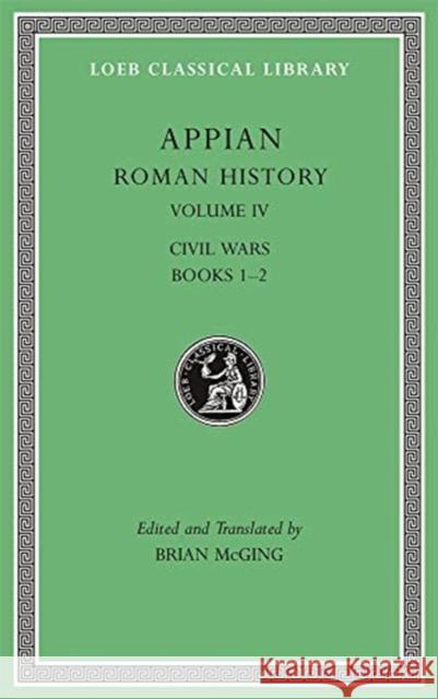 Roman History, Volume IV: Civil Wars, Books 1-2 Appian                                   Brian McGing 9780674997295 Harvard University Press - książka