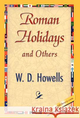 Roman Holidays and Others Howells W 9781421844947 1st World Library - książka