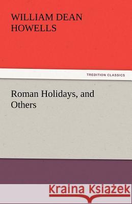 Roman Holidays, and Others William Dean Howells   9783842430068 tredition GmbH - książka