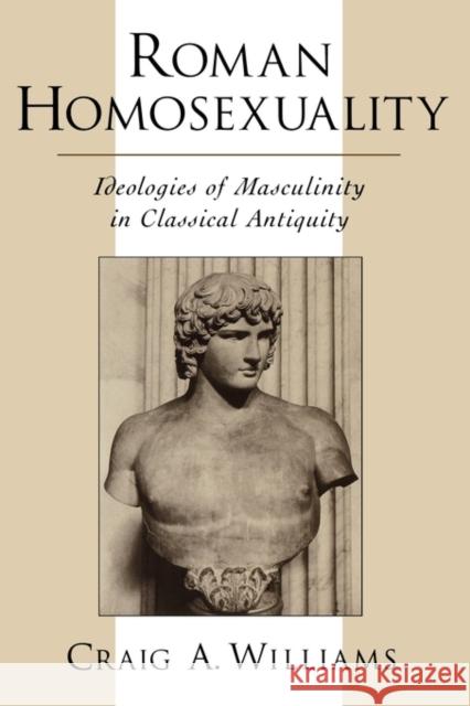 Roman Homosexuality: Ideologies of Masculinity in Classical Antiquity Williams, Craig A. 9780195113006 Oxford University Press - książka