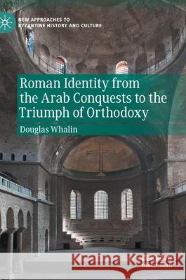 Roman Identity from the Arab Conquests to the Triumph of Orthodoxy Douglas Whalin 9783030609054 Palgrave MacMillan - książka