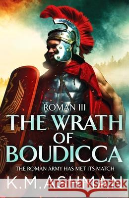 Roman III - The Wrath of Boudicca K. M. Ashman 9781800323711 Canelo - książka