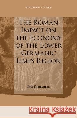 Roman Impact on the Economy of the Lower Germanic Limes Region Erik Timmerman 9789004682207 Brill (JL) - książka