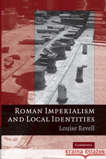 Roman Imperialism and Local Identities Louise Revell 9780521887304 CAMBRIDGE UNIVERSITY PRESS - książka