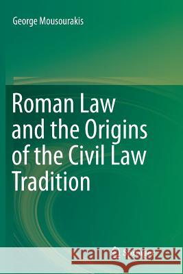 Roman Law and the Origins of the Civil Law Tradition George Mousourakis 9783319346212 Springer - książka