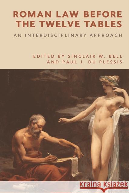 Roman Law Before the Twelve Tables: An Interdisciplinary Approach Sinclair W. Bell Paul J. D 9781474443968 Edinburgh University Press - książka