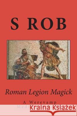Roman Legion Magick S. Rob 9781724216694 Createspace Independent Publishing Platform - książka