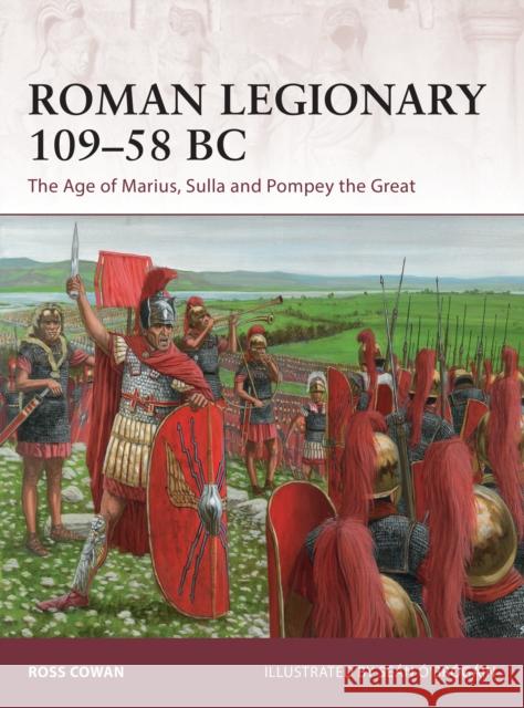 Roman Legionary 109–58 BC: The Age of Marius, Sulla and Pompey the Great Ross Cowan 9781472825193 Bloomsbury Publishing PLC - książka