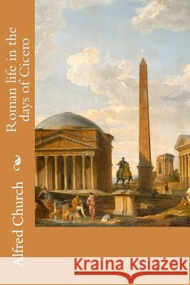 Roman life in the days of Cicero Church, Alfred 9781515182665 Createspace - książka