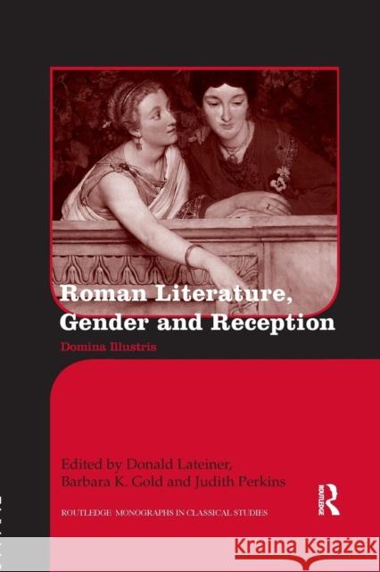 Roman Literature, Gender and Reception: Domina Illustris Donald Lateiner Barbara K. Gold Judith Perkins 9781138243118 Routledge - książka