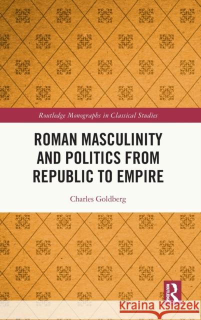 Roman Masculinity and Politics from Republic to Empire Charles Goldberg 9780367480462 Routledge - książka