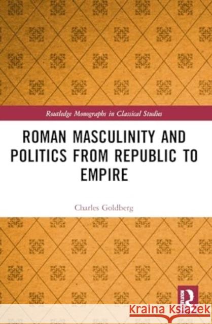 Roman Masculinity and Politics from Republic to Empire Charles Goldberg 9780367646950 Taylor & Francis Ltd - książka