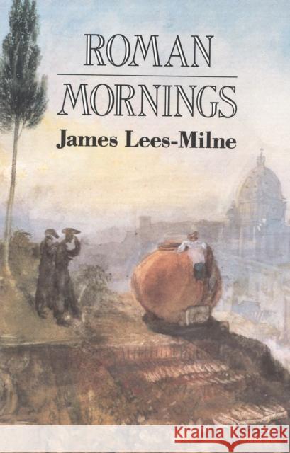 Roman Mornings James Lees-Milne 9781561310111 New Amsterdam Books - książka