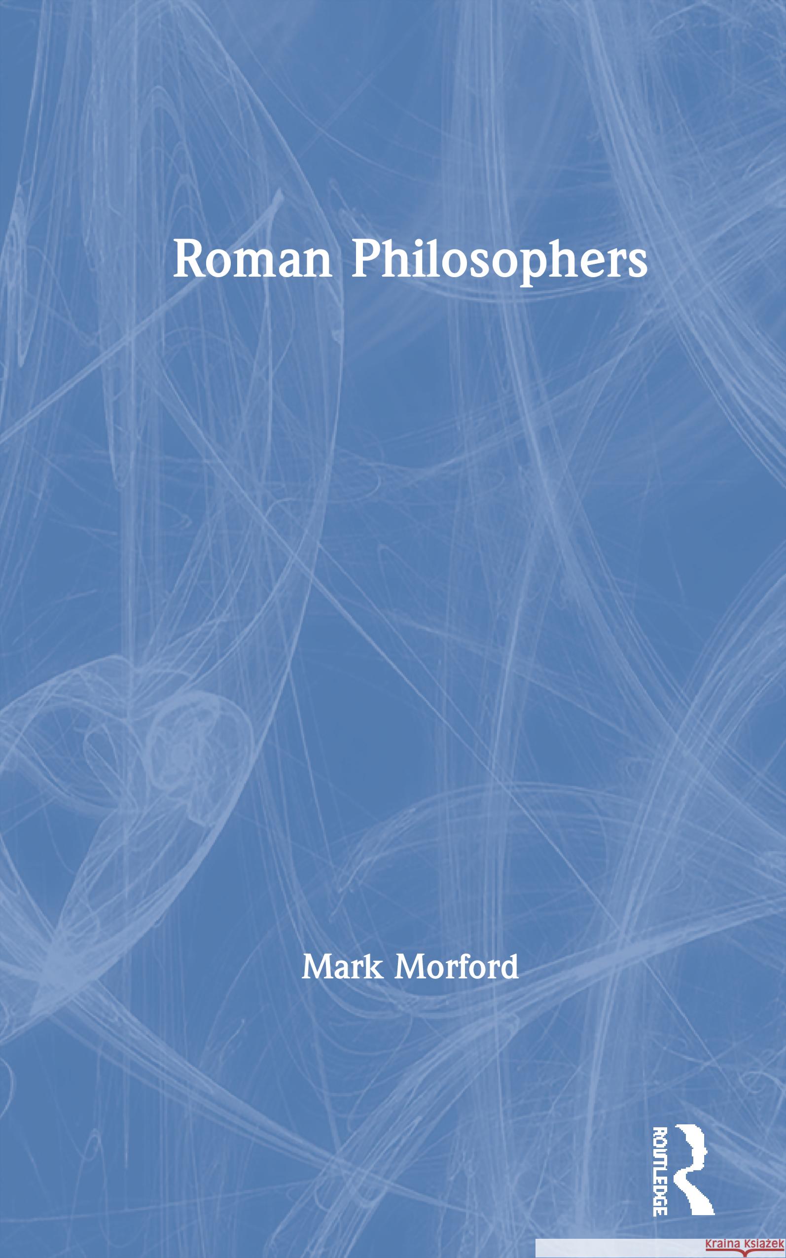 Roman Philosophers: From the Time of Cato the Censor to the Death of Marcus Aurelius Morford, Mark 9780415188517 Routledge - książka